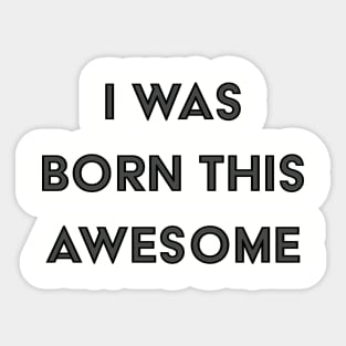 I Was Born This Awesome Sticker